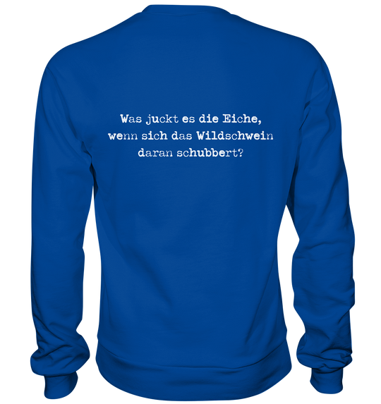 WAS JUCKT ES DIE EICHE - BACKPRINT - Sweatshirt Unisex