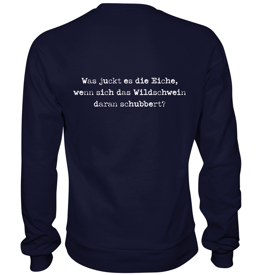 WAS JUCKT ES DIE EICHE - BACKPRINT - Sweatshirt Unisex