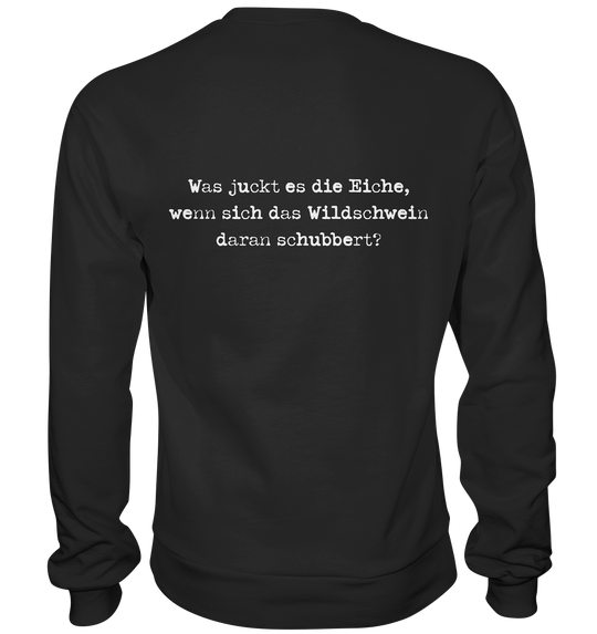 WAS JUCKT ES DIE EICHE - BACKPRINT - Sweatshirt Unisex