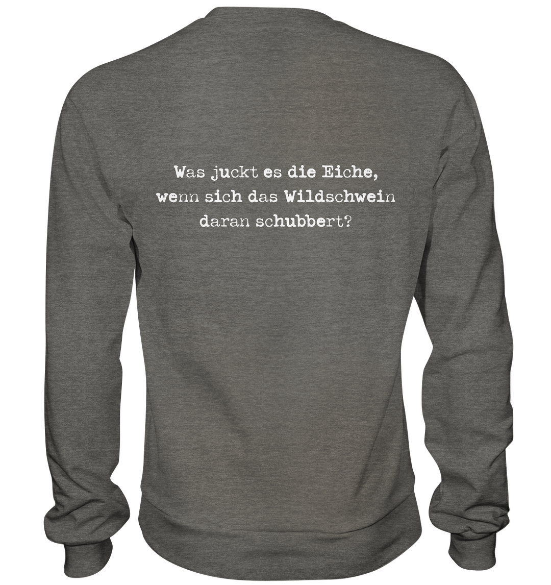 WAS JUCKT ES DIE EICHE - BACKPRINT - Sweatshirt Unisex