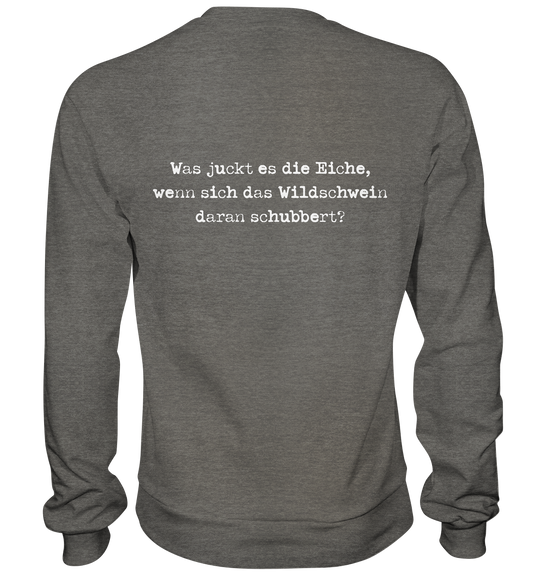 WAS JUCKT ES DIE EICHE - BACKPRINT - Sweatshirt Unisex