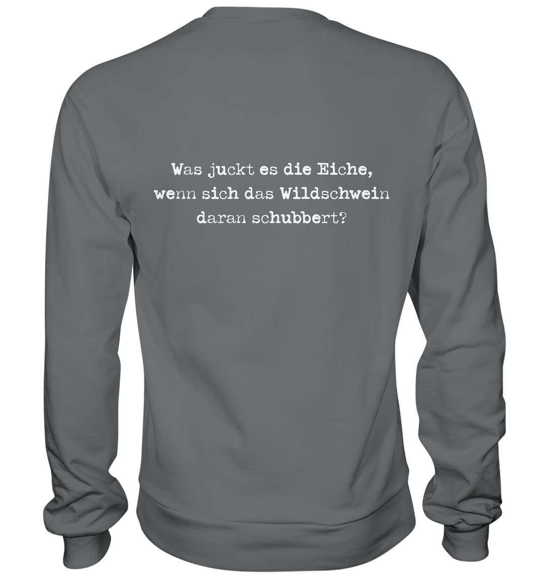 WAS JUCKT ES DIE EICHE - BACKPRINT - Sweatshirt Unisex