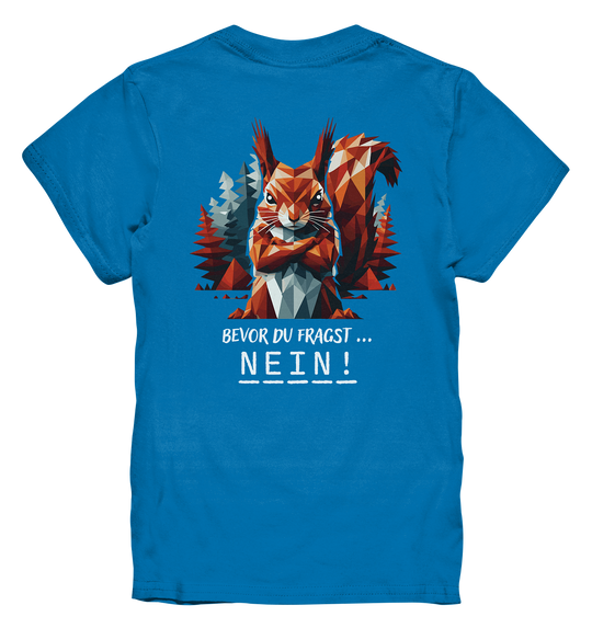 BEVOR DU FRAGST - NEIN Eichhörnchen - Kinder  Premium T-Shirt