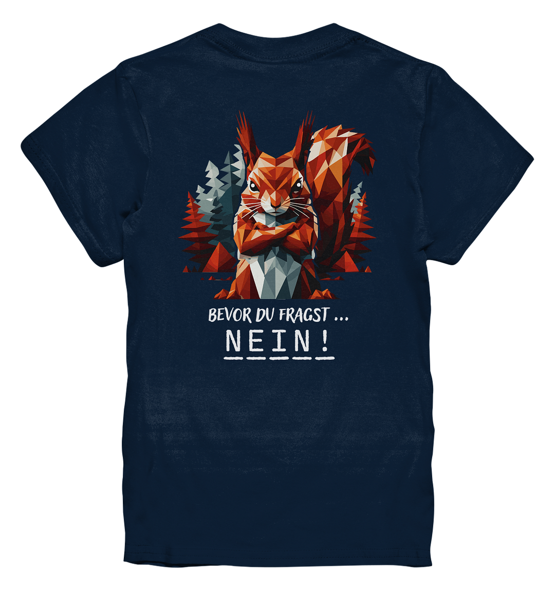 BEVOR DU FRAGST - NEIN Eichhörnchen - Kinder  Premium T-Shirt