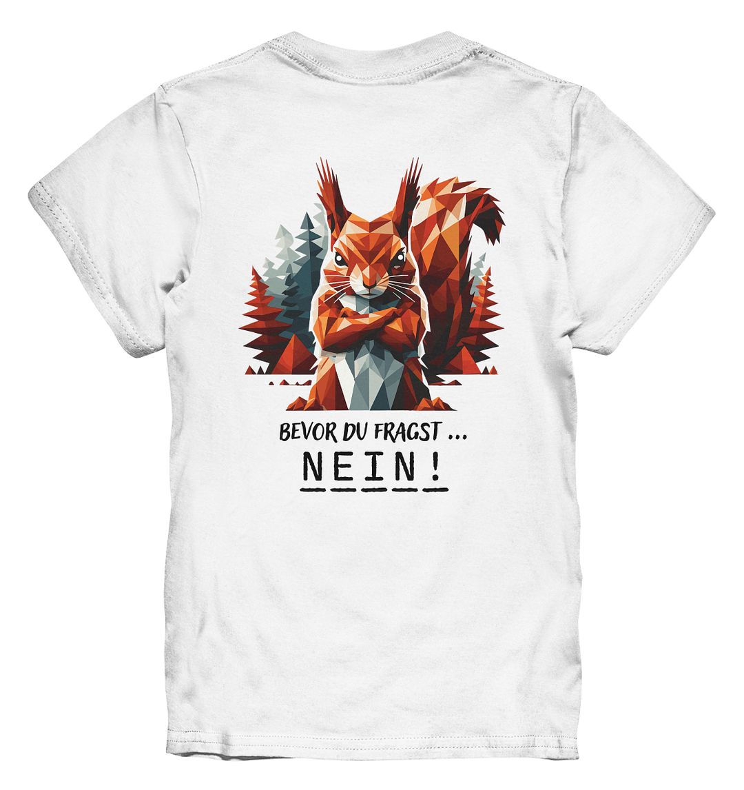 BEVOR DU FRAGST - NEIN Eichhörnchen - Kinder  Premium T-Shirt