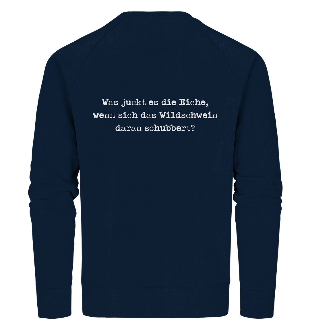 WAS JUCKT ES DIE EICHE - BACKPRINT - Bio Sweatshirt Unisex