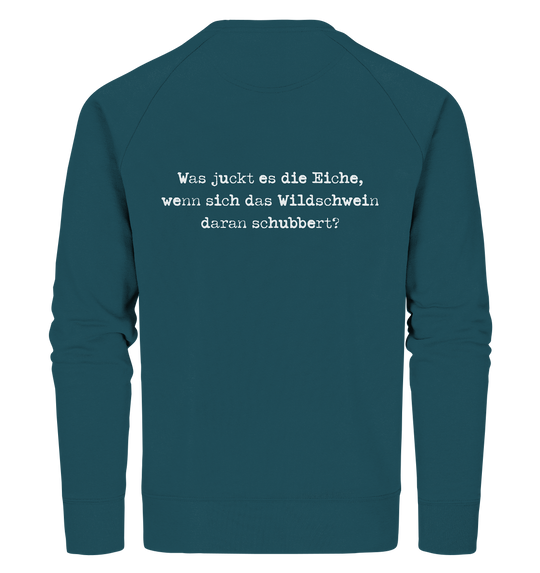 WAS JUCKT ES DIE EICHE - BACKPRINT - Bio Sweatshirt Unisex