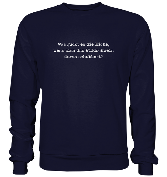 WAS JUCKT ES DIE EICHE- Sweatshirt Unisex