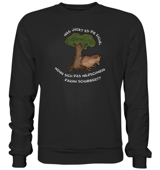 WAS JUCKT ES DIE EICHE - Sweatshirt Unisex