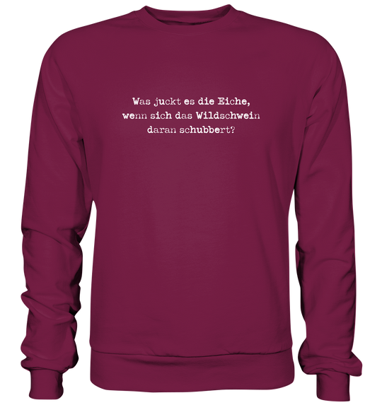 WAS JUCKT ES DIE EICHE- Sweatshirt Unisex