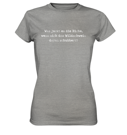 WAS JUCKT ES DIE EICHE - Damen Premium T-Shirt