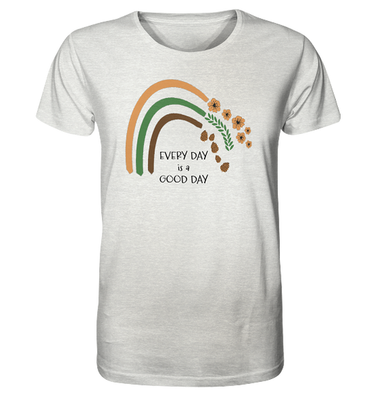 EVERY DAY IS A GOOD DAY - Herren Bio T-Shirt